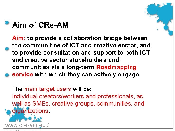 Aim of CRe-AM Aim: to provide a collaboration bridge between the communities of ICT