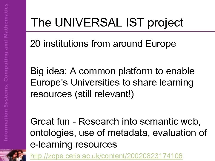 The UNIVERSAL IST project 20 institutions from around Europe Big idea: A common platform