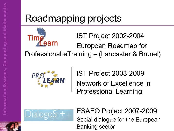 Roadmapping projects IST Project 2002 -2004 European Roadmap for Professional e. Training – (Lancaster