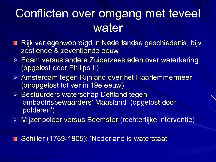 Conflicten over omgang met teveel water Ø Ø Rijk vertegenwoordigd in Nederlandse geschiedenis; bijv.
