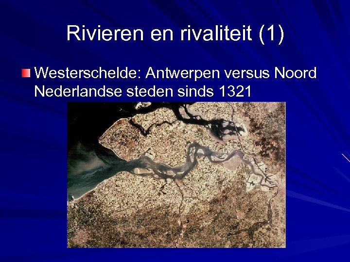 Rivieren en rivaliteit (1) Westerschelde: Antwerpen versus Noord Nederlandse steden sinds 1321 