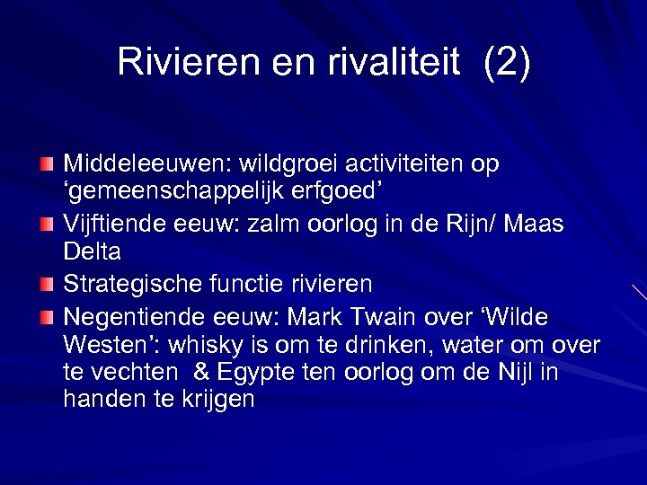 Rivieren en rivaliteit (2) Middeleeuwen: wildgroei activiteiten op ‘gemeenschappelijk erfgoed’ Vijftiende eeuw: zalm oorlog