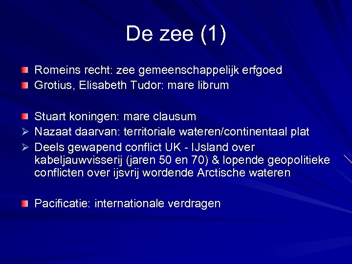 De zee (1) Romeins recht: zee gemeenschappelijk erfgoed Grotius, Elisabeth Tudor: mare librum Stuart