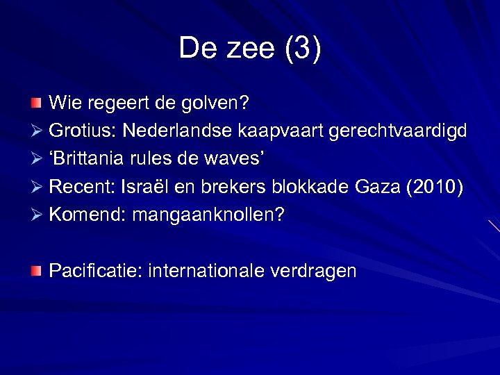 De zee (3) Wie regeert de golven? Ø Grotius: Nederlandse kaapvaart gerechtvaardigd Ø ‘Brittania