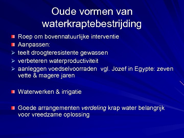 Oude vormen van waterkraptebestrijding Roep om bovennatuurlijke interventie Aanpassen: Ø teelt droogteresistente gewassen Ø