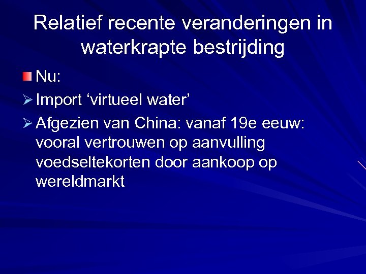 Relatief recente veranderingen in waterkrapte bestrijding Nu: Ø Import ‘virtueel water’ Ø Afgezien van