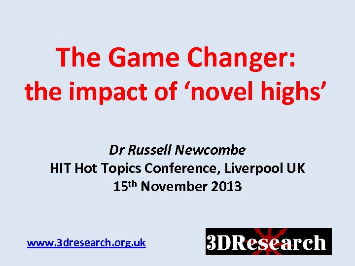 The Game Changer: the impact of ‘novel highs’ Dr Russell Newcombe HIT Hot Topics