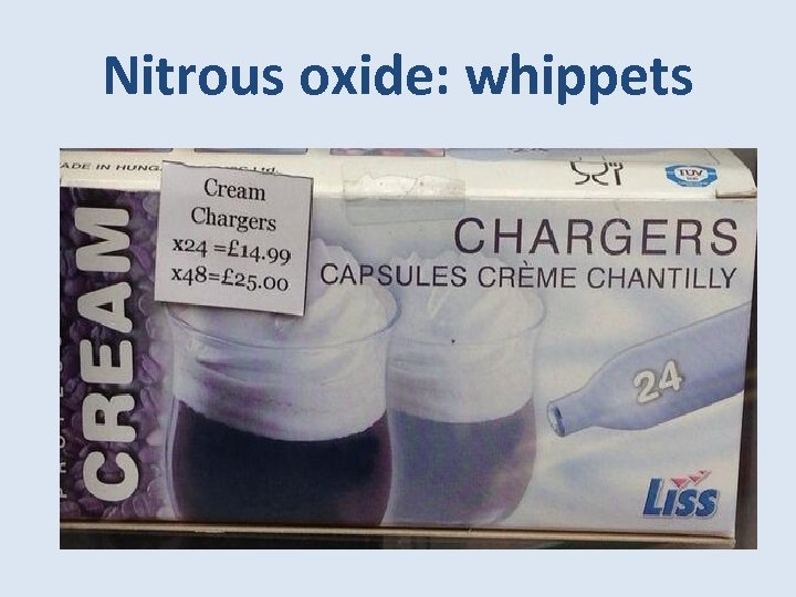 Nitrous oxide: whippets 