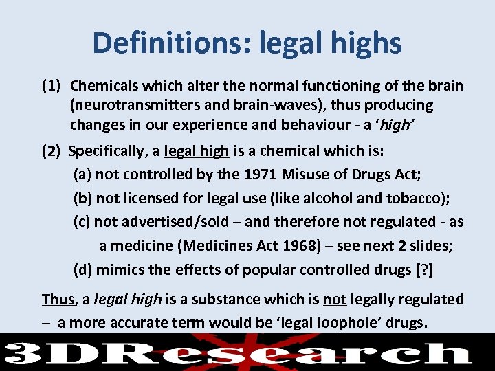 Definitions: legal highs (1) Chemicals which alter the normal functioning of the brain (neurotransmitters