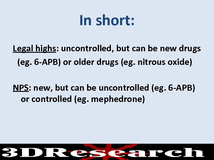 In short: Legal highs: uncontrolled, but can be new drugs (eg. 6 -APB) or