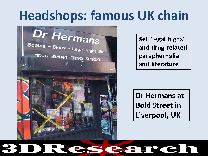 Headshops: famous UK chain Sell ‘legal highs’ and drug-related paraphernalia and literature Dr Hermans