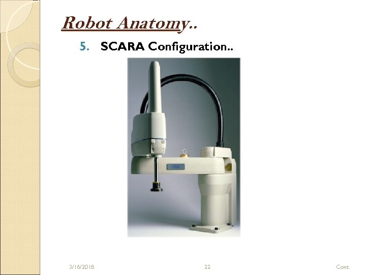 Robot Anatomy. . 5. SCARA Configuration. . 3/16/2018 22 Cont. 