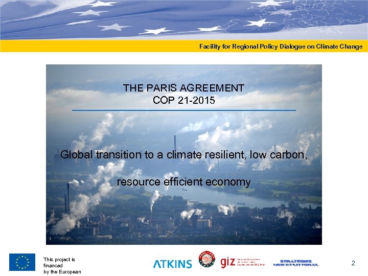 Facility for Regional Policy Dialogue on Climate Change THE PARIS AGREEMENT COP 21 -2015