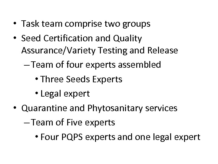  • Task team comprise two groups • Seed Certification and Quality Assurance/Variety Testing