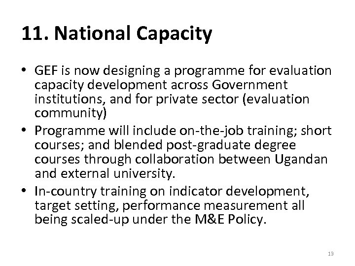 11. National Capacity • GEF is now designing a programme for evaluation capacity development