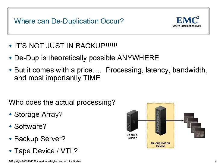 Where can De-Duplication Occur? IT’S NOT JUST IN BACKUP!!!!!! De-Dup is theoretically possible ANYWHERE