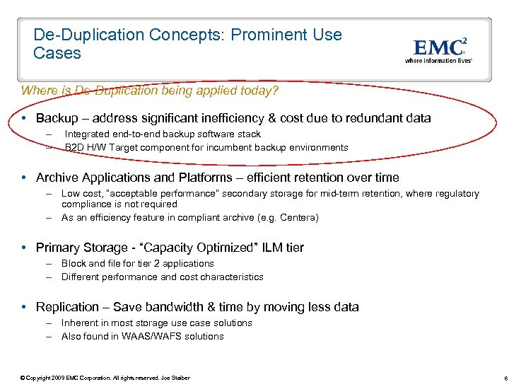 De-Duplication Concepts: Prominent Use Cases Where is De-Duplication being applied today? Backup – address