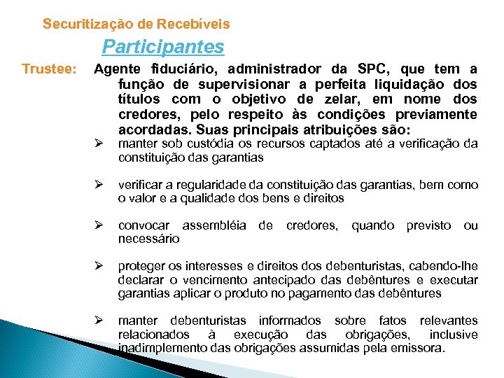 Securitização de Recebíveis Participantes Trustee: Agente fiduciário, administrador da SPC, que tem a função