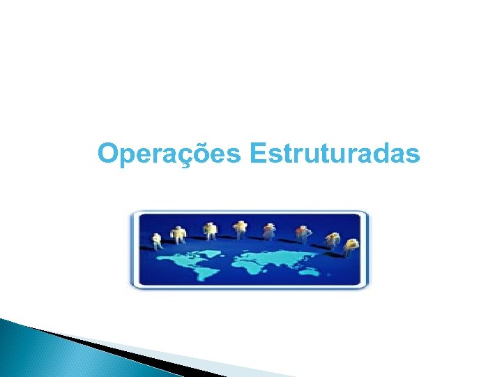 Operações Estruturadas 