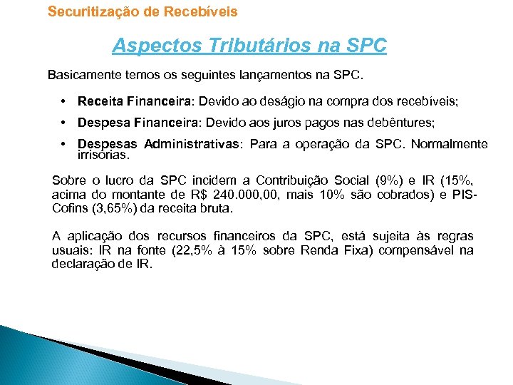 Securitização de Recebíveis Aspectos Tributários na SPC Basicamente temos os seguintes lançamentos na SPC.