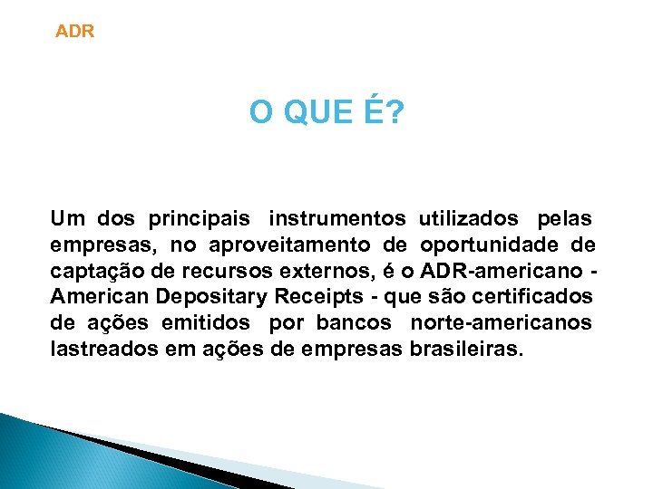 ADR O QUE É? Um dos principais instrumentos utilizados pelas empresas, no aproveitamento de