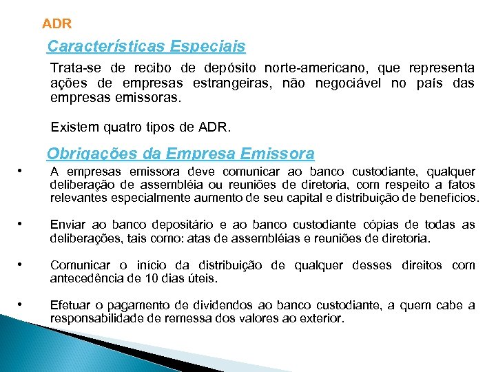 ADR Características Especiais Trata-se de recibo de depósito norte-americano, que representa ações de empresas