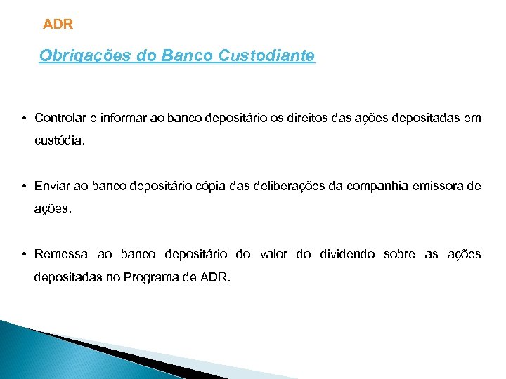 ADR Obrigações do Banco Custodiante • Controlar e informar ao banco depositário os direitos