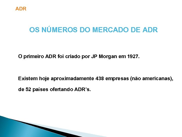 ADR OS NÚMEROS DO MERCADO DE ADR O primeiro ADR foi criado por JP