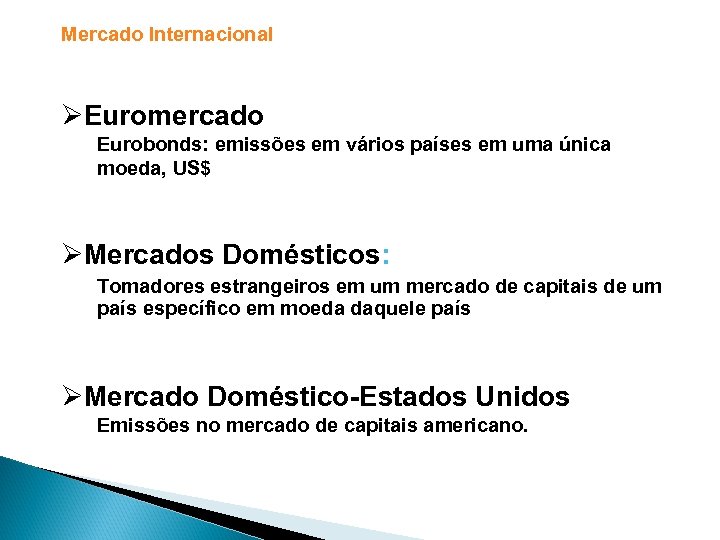 Mercado Internacional ØEuromercado Eurobonds: emissões em vários países em uma única moeda, US$ ØMercados