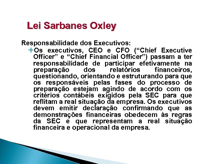 Lei Sarbanes Oxley Responsabilidade dos Executivos: Os executivos, CEO e CFO (“Chief Executive Officer”