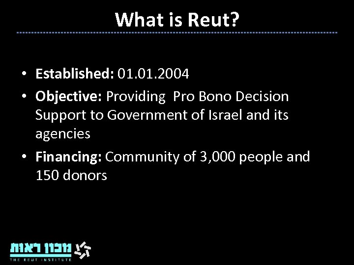 What is Reut? • Established: 01. 2004 • Objective: Providing Pro Bono Decision Support