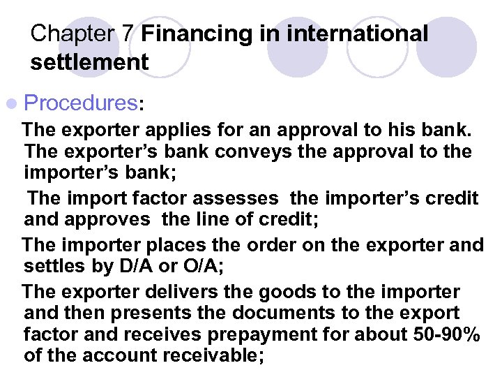 Chapter 7 Financing in international settlement l Procedures: The exporter applies for an approval