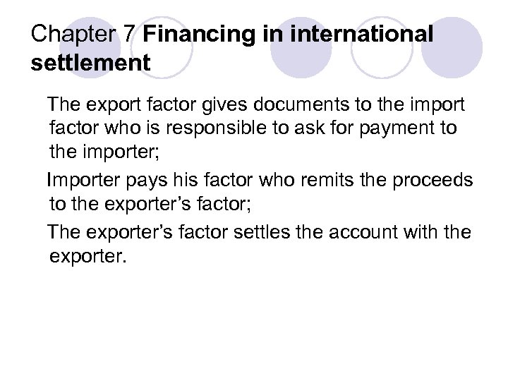 Chapter 7 Financing in international settlement The export factor gives documents to the import