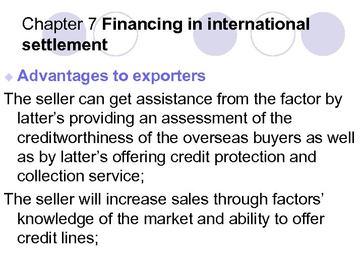 Chapter 7 Financing in international settlement u Advantages to exporters The seller can get