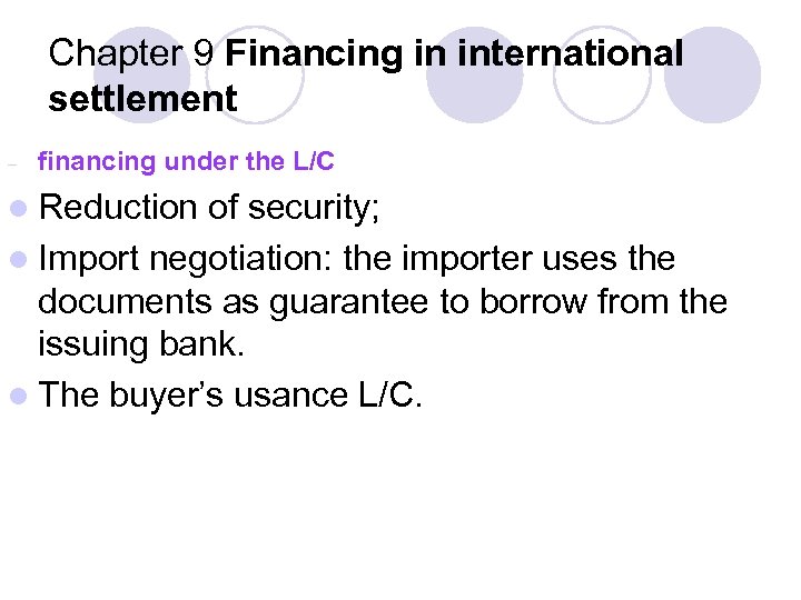 Chapter 9 Financing in international settlement – financing under the L/C l Reduction of