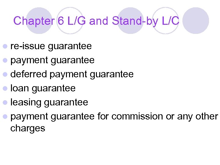 Chapter 6 L/G and Stand-by L/C l re-issue guarantee l payment guarantee l deferred