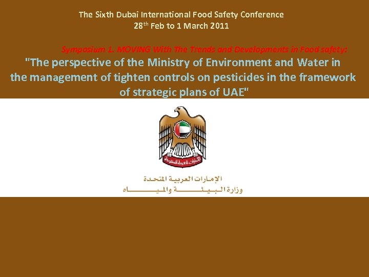 The Sixth Dubai International Food Safety Conference 28 th Feb to 1 March 2011