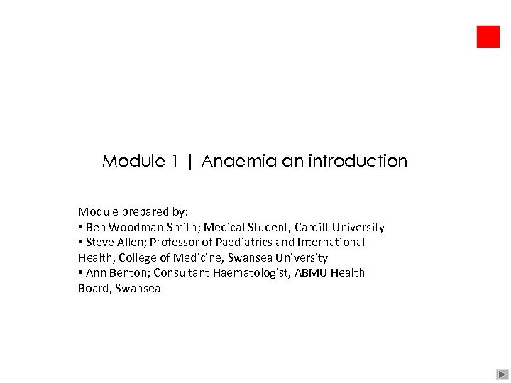 Module 1 | Anaemia an introduction Module prepared by: • Ben Woodman-Smith; Medical Student,