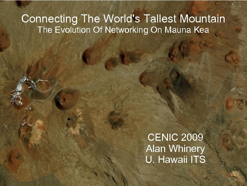 Connecting The World's Tallest Mountain The Evolution Of Networking On Mauna Kea CENIC 2009