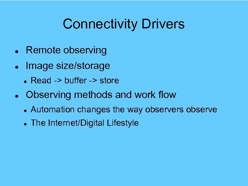 Connectivity Drivers Remote observing Image size/storage Read -> buffer -> store Observing methods and