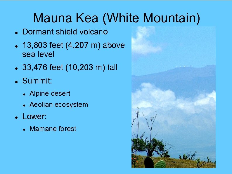 Mauna Kea (White Mountain) Dormant shield volcano 13, 803 feet (4, 207 m) above