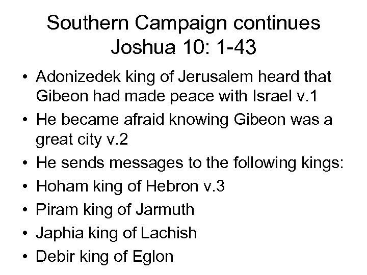 Southern Campaign continues Joshua 10: 1 -43 • Adonizedek king of Jerusalem heard that
