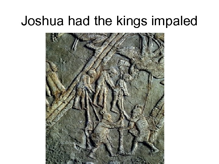 Joshua had the kings impaled 