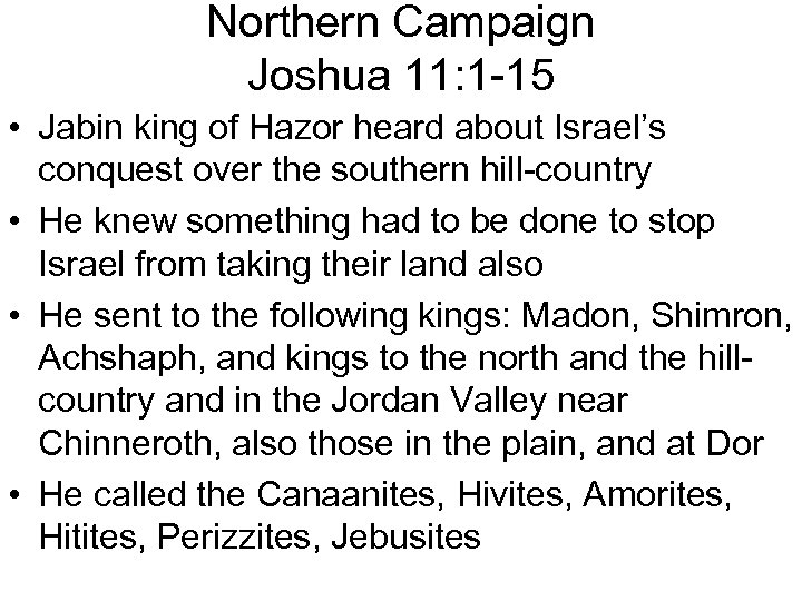 Northern Campaign Joshua 11: 1 -15 • Jabin king of Hazor heard about Israel’s