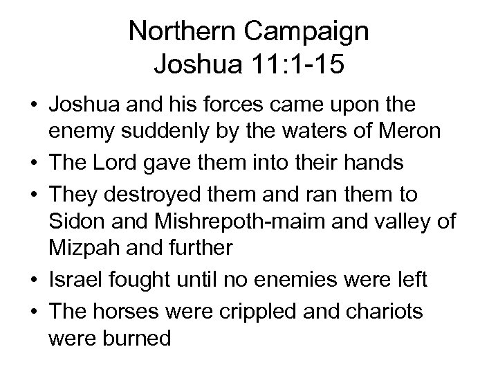 Northern Campaign Joshua 11: 1 -15 • Joshua and his forces came upon the