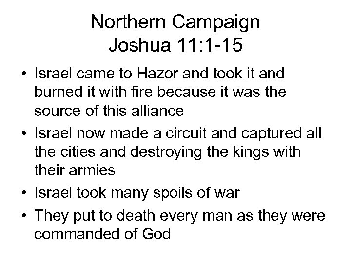 Northern Campaign Joshua 11: 1 -15 • Israel came to Hazor and took it