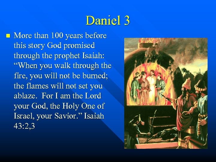 Daniel 3 n More than 100 years before this story God promised through the