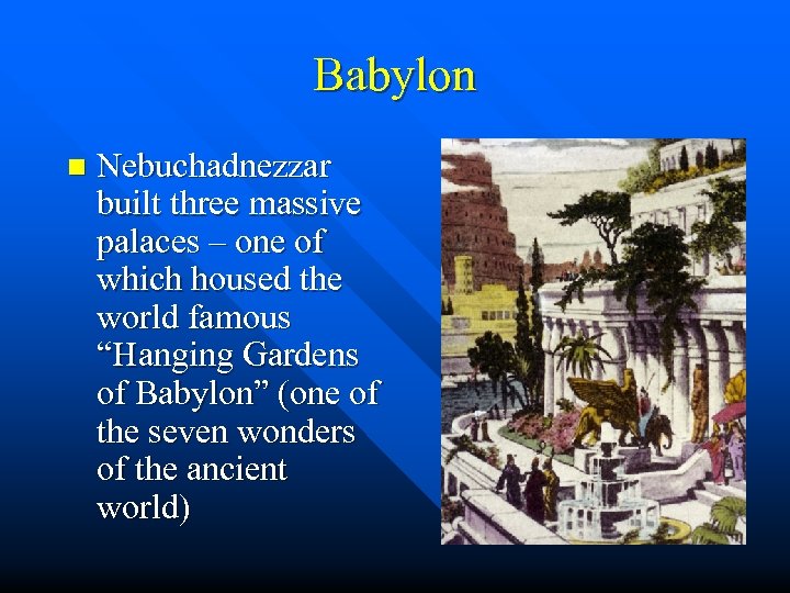 Babylon n Nebuchadnezzar built three massive palaces – one of which housed the world