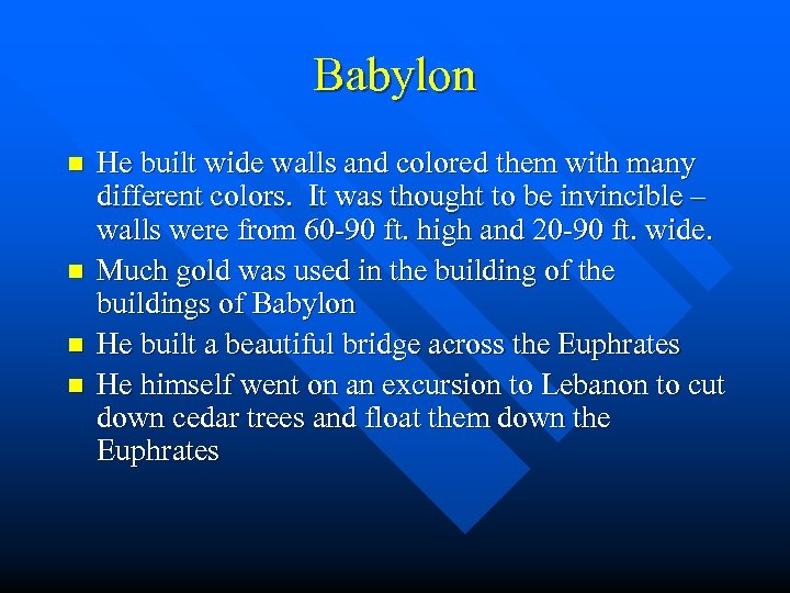 Babylon n n He built wide walls and colored them with many different colors.