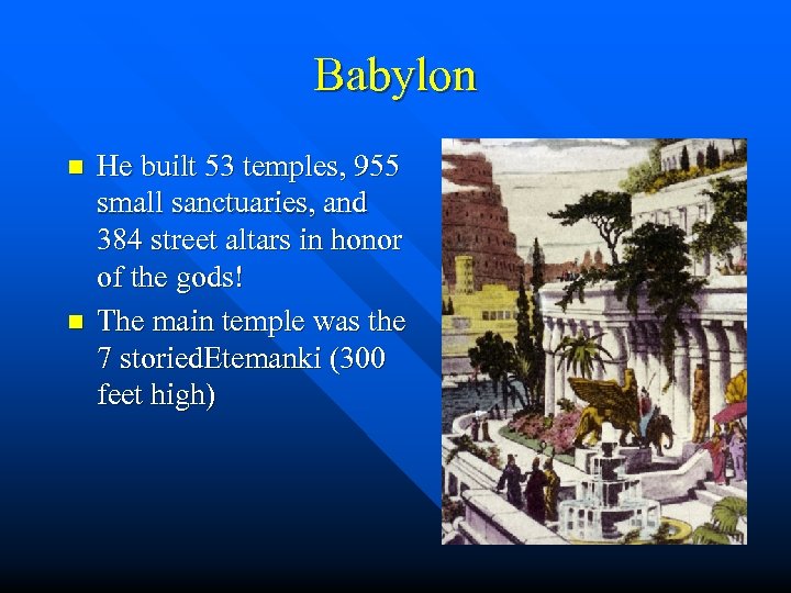 Babylon n n He built 53 temples, 955 small sanctuaries, and 384 street altars